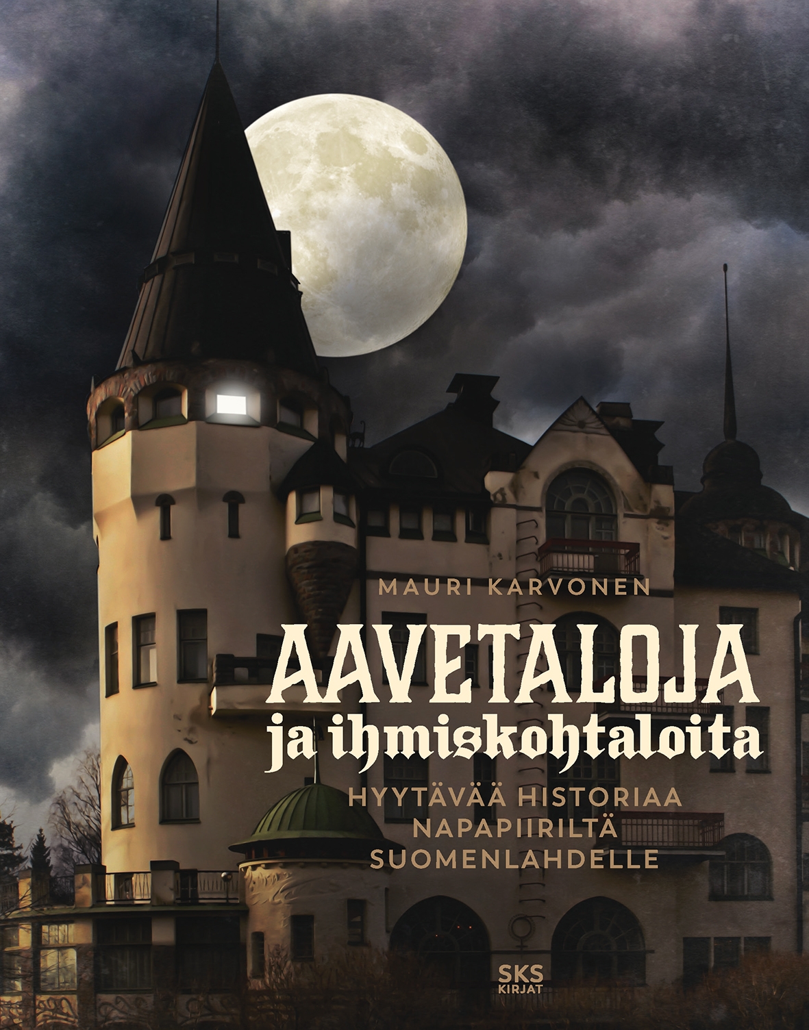 Mauri Karvonen: Aavetaloja ja ihmiskohtaloita – Hyytävää historiaa Napapiiriltä Suomenlahdelle